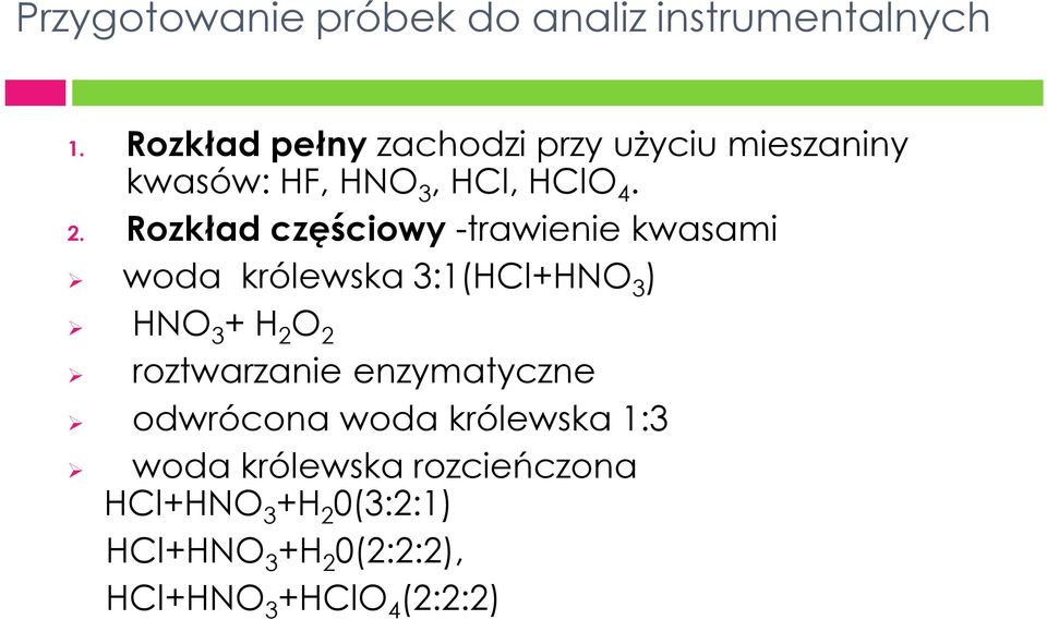 Rozkład częściowy -trawienie kwasami woda królewska 3:1(HCl+HNO 3 ) HNO 3 + H 2 O 2