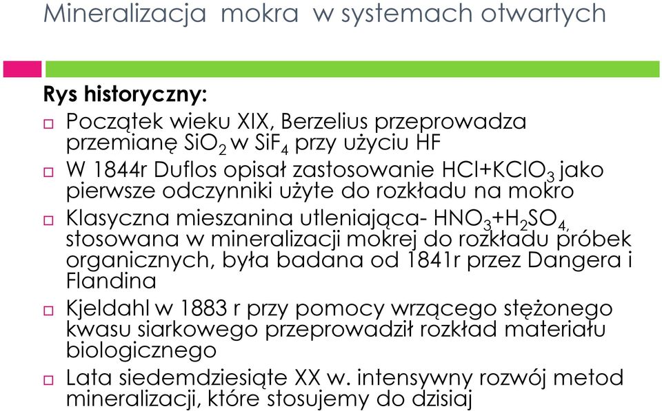 w mineralizacji mokrej do rozkładu próbek organicznych, była badana od 1841r przez Dangera i Flandina Kjeldahl w 1883 r przy pomocy wrzącego stężonego