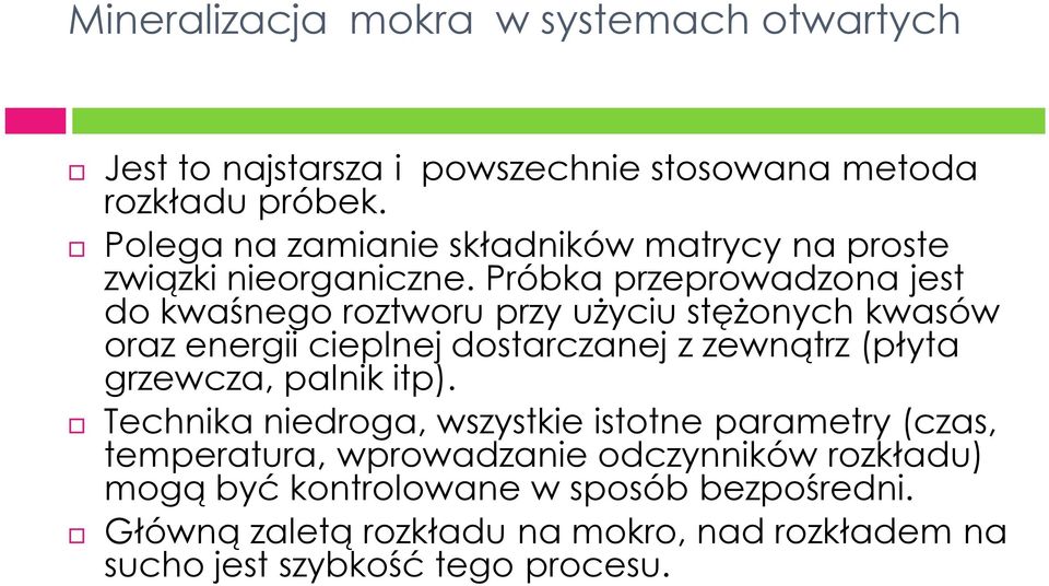 Próbka przeprowadzona jest do kwaśnego roztworu przy użyciu stężonych kwasów oraz energii cieplnej dostarczanej z zewnątrz (płyta grzewcza,