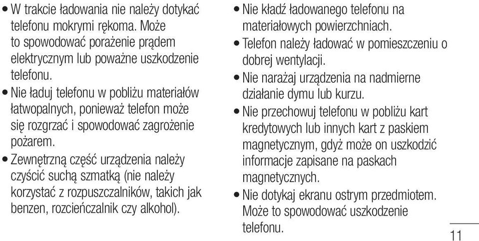 Zewnętrzną część urządzenia należy czyścić suchą szmatką (nie należy korzystać z rozpuszczalników, takich jak benzen, rozcieńczalnik czy alkohol).