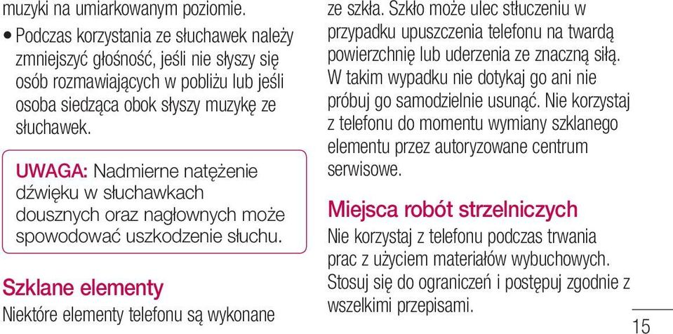 UWAGA: Nadmierne natężenie dźwięku w słuchawkach dousznych oraz nagłownych może spowodować uszkodzenie słuchu. Szklane elementy Niektóre elementy telefonu są wykonane ze szkła.