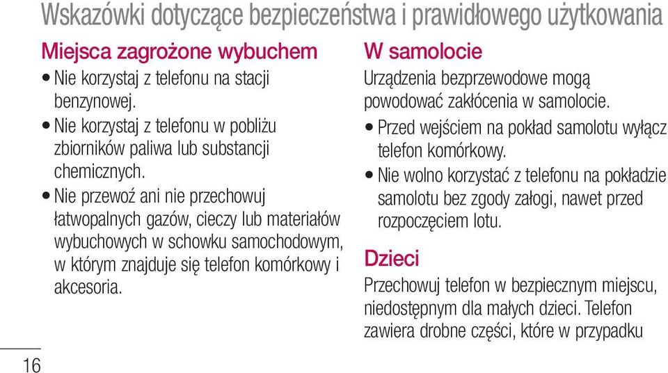 Nie przewoź ani nie przechowuj łatwopalnych gazów, cieczy lub materiałów wybuchowych w schowku samochodowym, w którym znajduje się telefon komórkowy i akcesoria.