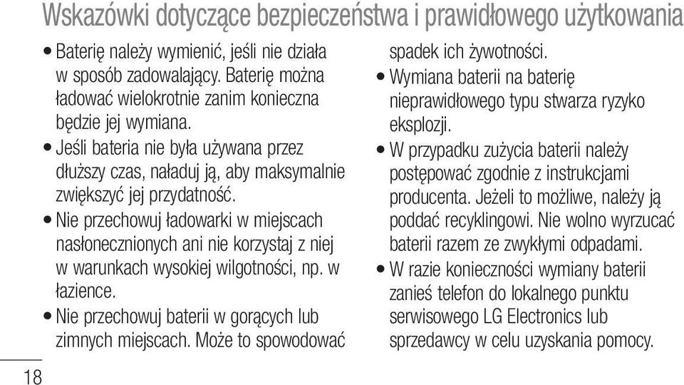 Nie przechowuj ładowarki w miejscach nasłonecznionych ani nie korzystaj z niej w warunkach wysokiej wilgotności, np. w łazience. Nie przechowuj baterii w gorących lub zimnych miejscach.