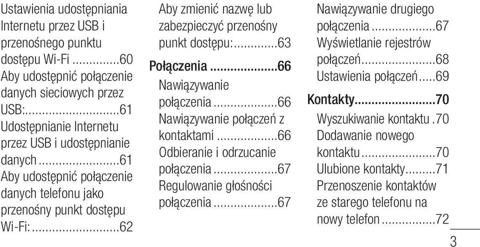 ..62 Aby zmienić nazwę lub zabezpieczyć przenośny punkt dostępu:...63 Połączenia...66 Nawiązywanie połączenia...66 Nawiązywanie połączeń z kontaktami...66 Odbieranie i odrzucanie połączenia.