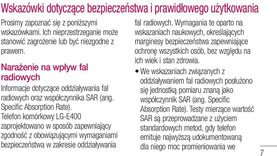 Telefon komórkowy LG-E400 zaprojektowano w sposób zapewniający zgodność z obowiązującymi wymaganiami bezpieczeństwa w zakresie oddziaływania fal radiowych.