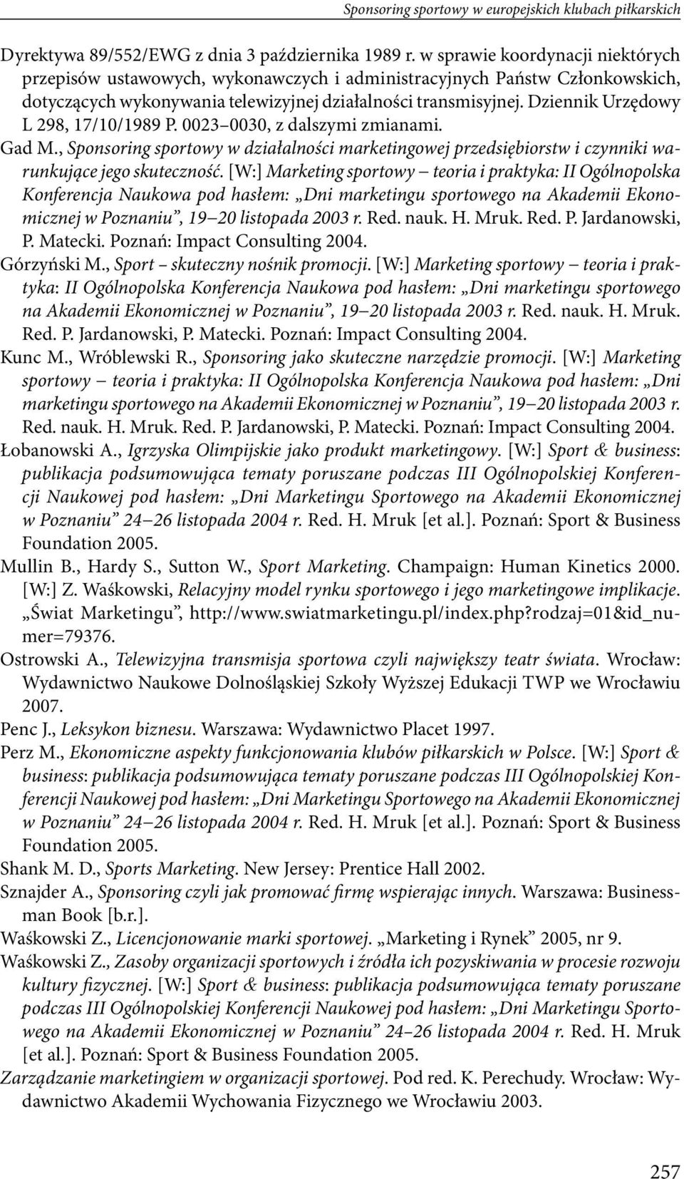 Dziennik Urzędowy L 298, 17/10/1989 P. 0023 0030, z dalszymi zmianami. Gad M., Sponsoring sportowy w działalności marketingowej przedsiębiorstw i czynniki warunkujące jego skuteczność.
