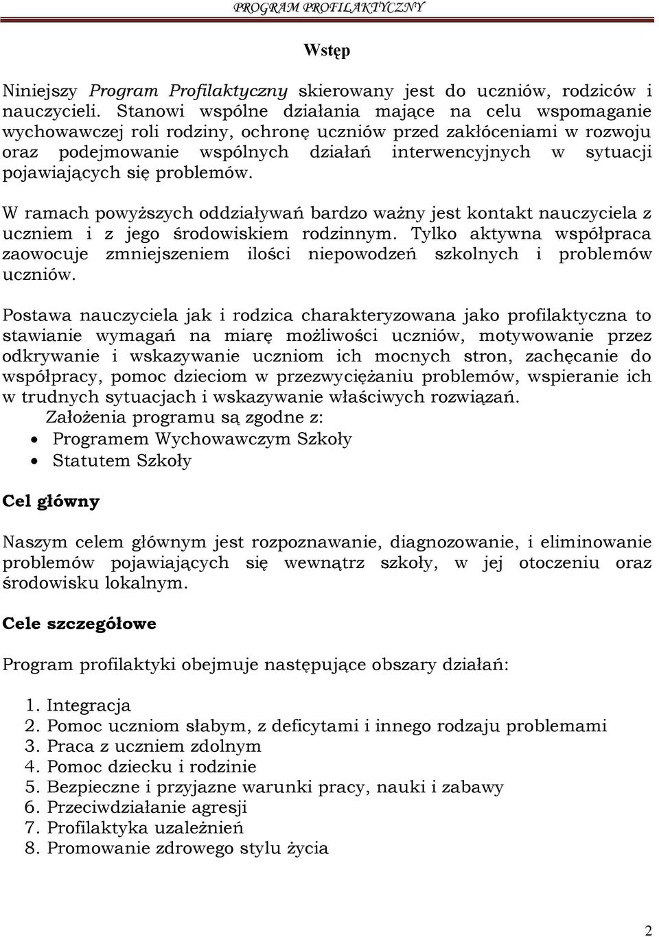 pojawiających się problemów. W ramach powyższych oddziaływań bardzo ważny jest kontakt nauczyciela z uczniem i z jego środowiskiem rodzinnym.