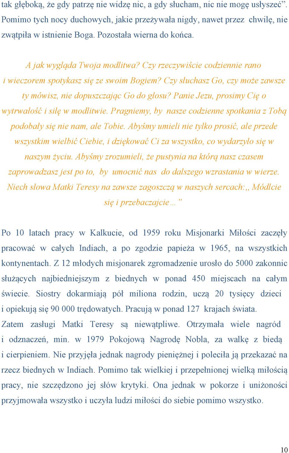 Czy słuchasz Go, czy może zawsze ty mówisz, nie dopuszczając Go do głosu? Panie Jezu, prosimy Cię o wytrwałość i siłę w modlitwie.