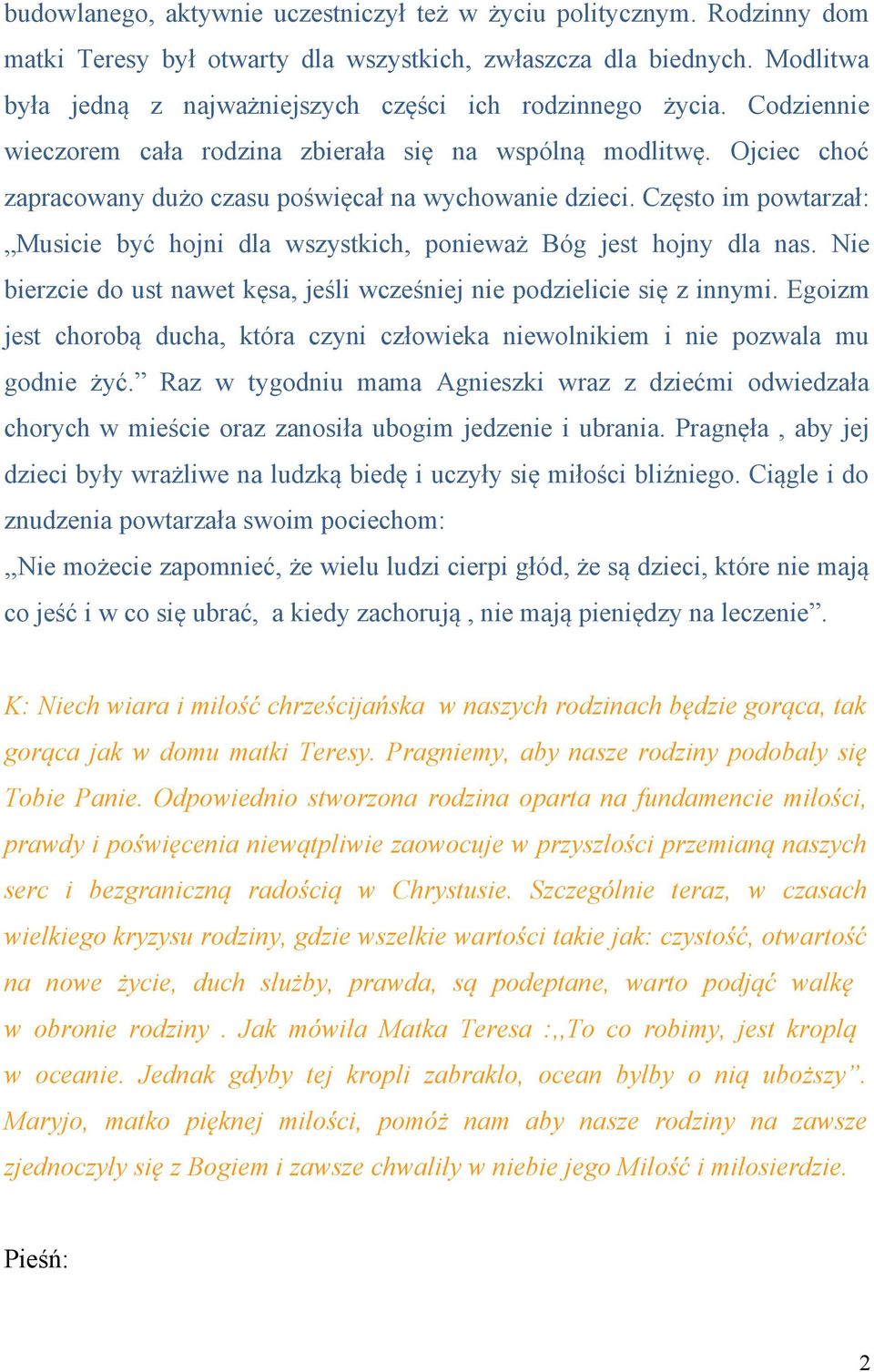 Ojciec choć zapracowany dużo czasu poświęcał na wychowanie dzieci. Często im powtarzał: Musicie być hojni dla wszystkich, ponieważ Bóg jest hojny dla nas.