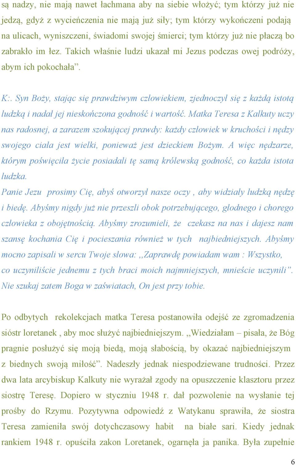 Syn Boży, stając się prawdziwym człowiekiem, zjednoczył się z każdą istotą ludzką i nadał jej nieskończona godność i wartość.