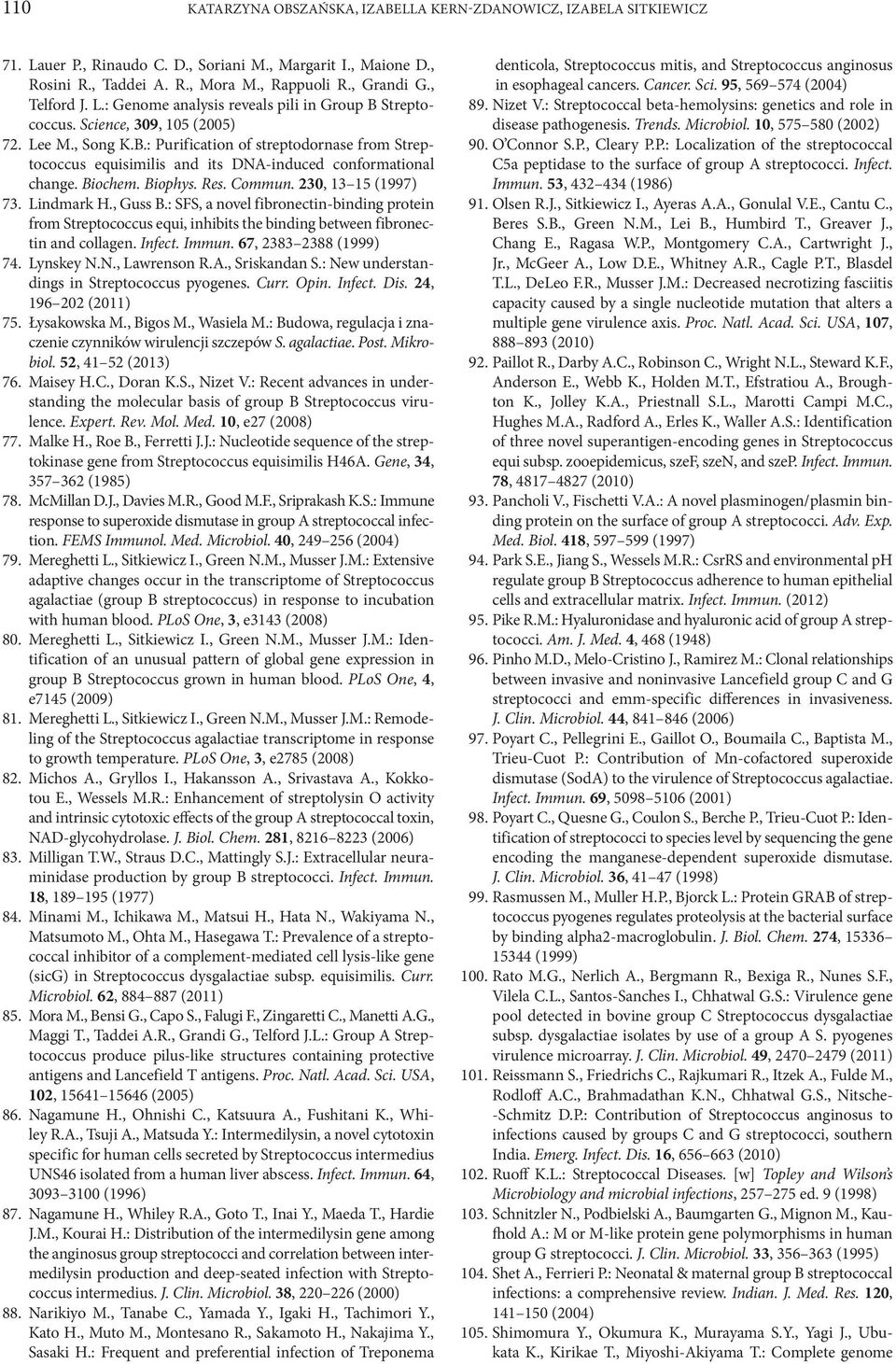 Biochem. Biophys. Res. Commun. 230, 13 15 (1997) 73. Lindmark H., Guss B.: SFS, a novel fibronectin-binding protein from Streptococcus equi, inhibits the binding between fibronectin and collagen.