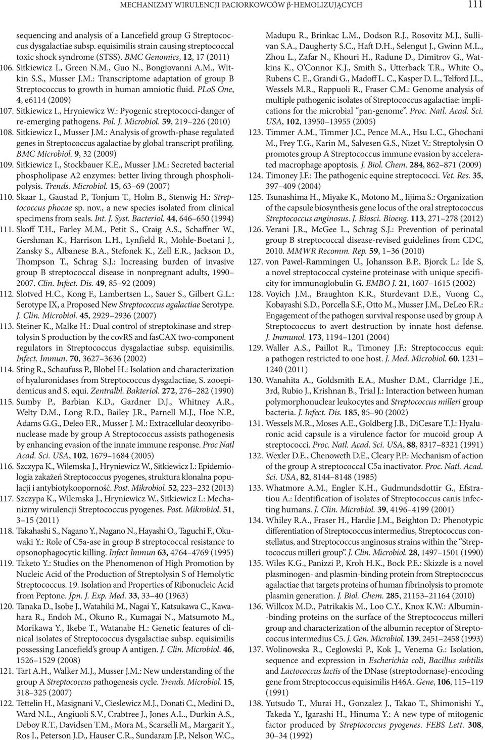 PLoS One, 4, e6114 (2009) 107. Sitkiewicz I., Hryniewicz W.: Pyogenic streptococci-danger of re-emerging pathogens. Pol. J. Mi