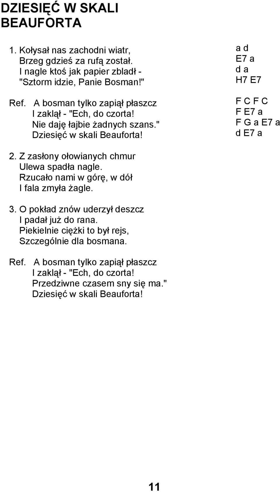 a d E7 a d a H7 E7 F C F C F E7 a F G a E7 a d E7 a 2. Z zasłony ołowianych chmur Ulewa spadła nagle. Rzucało nami w górę, w dół I fala zmyła żagle. 3.