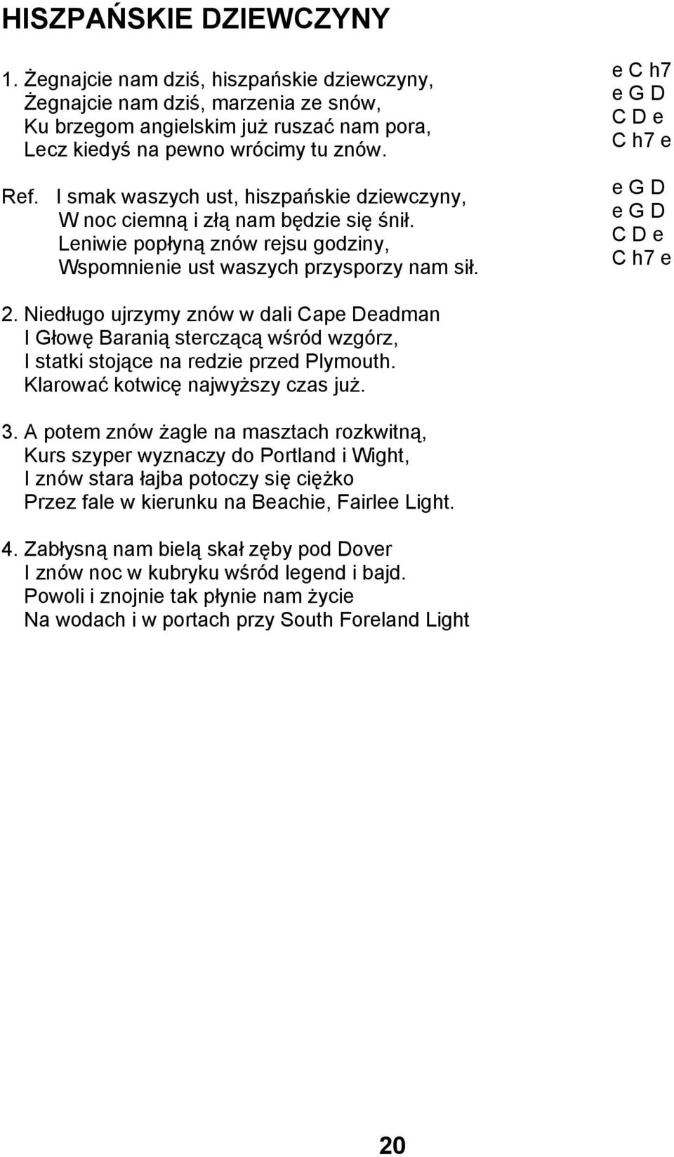 e C h7 e G D C D e C h7 e e G D e G D C D e C h7 e 2. Niedługo ujrzymy znów w dali Cape Deadman I Głowę Baranią sterczącą wśród wzgórz, I statki stojące na redzie przed Plymouth.