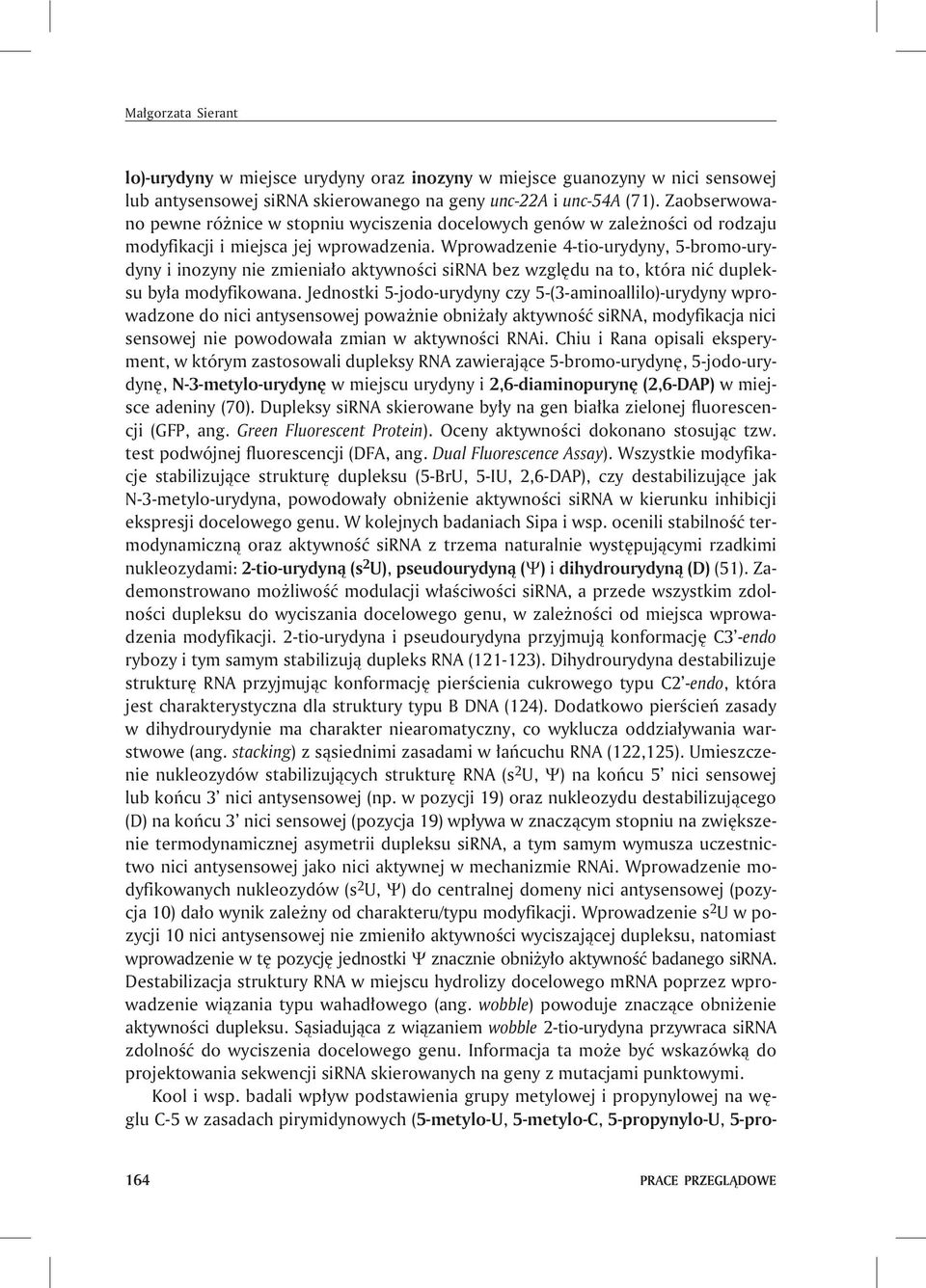 Wprowadzenie 4-tio-urydyny, 5-bromo-urydyny i inozyny nie zmienia³o aktywnoœci sirna bez wzglêdu na to, która niæ dupleksu by³a modyfikowana.