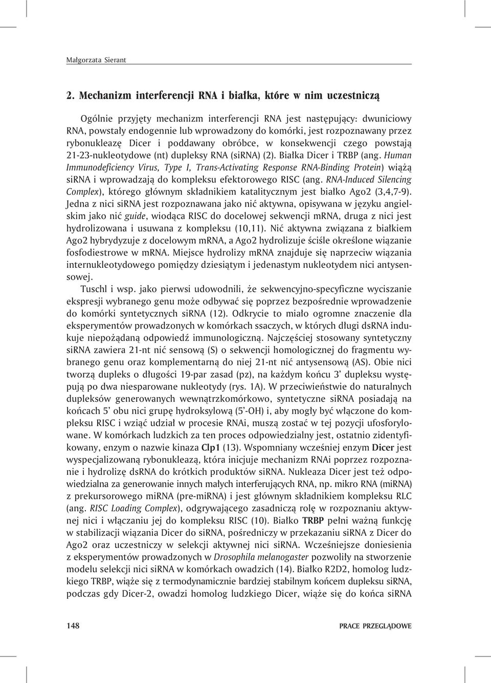 rozpoznawany przez rybonukleazê Dicer i poddawany obróbce, w konsekwencji czego powstaj¹ 21-23-nukleotydowe (nt) dupleksy RNA (sirna) (2). Bia³ka Dicer i TRBP (ang.