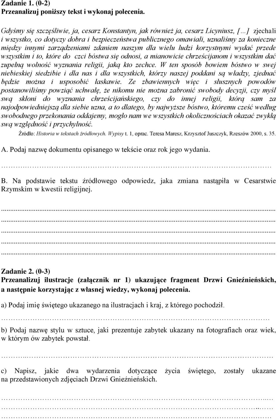 zarządzeniami zdaniem naszym dla wielu ludzi korzystnymi wydać przede wszystkim i to, które do czci bóstwa się odnosi, a mianowicie chrześcijanom i wszystkim dać zupełną wolność wyznania religii,