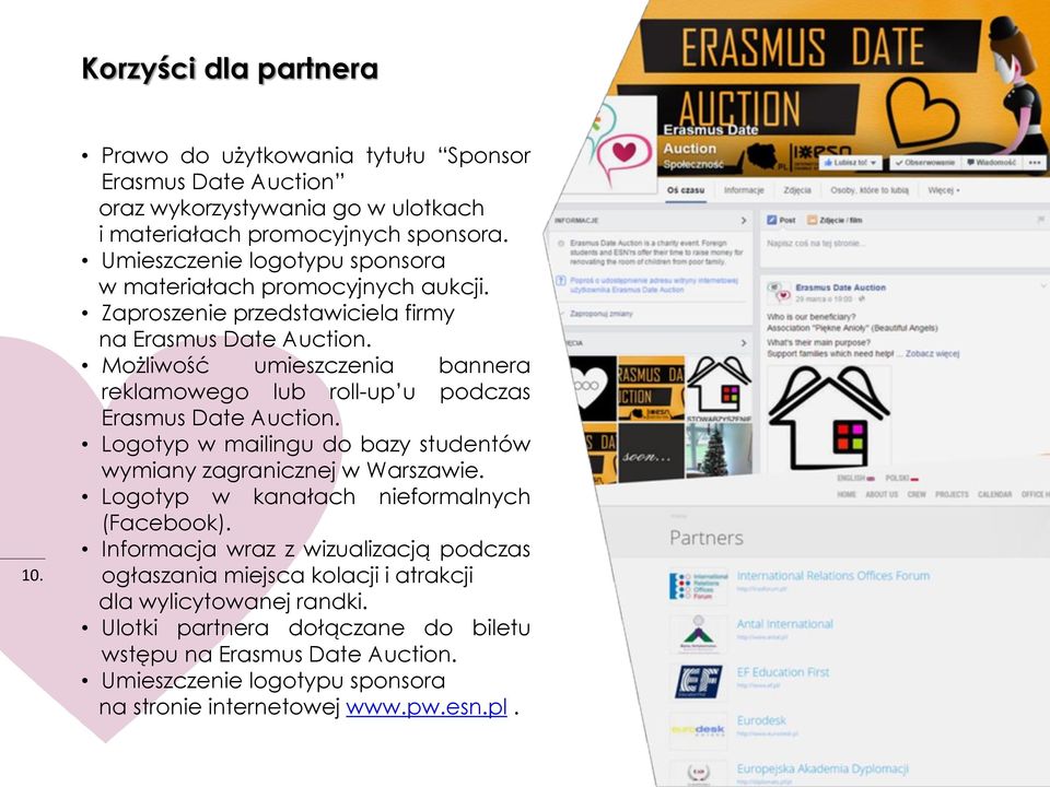 Możliwość umieszczenia bannera reklamowego lub roll-up u podczas Erasmus Date Auction. Logotyp w mailingu do bazy studentów wymiany zagranicznej w Warszawie.