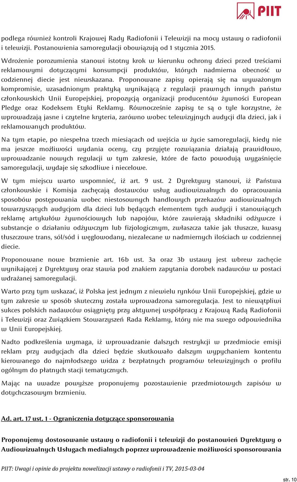 Proponowane zapisy opierają się na wyważonym kompromisie, uzasadnionym praktyką wynikającą z regulacji prawnych innych państw członkowskich Unii Europejskiej, propozycją organizacji producentów