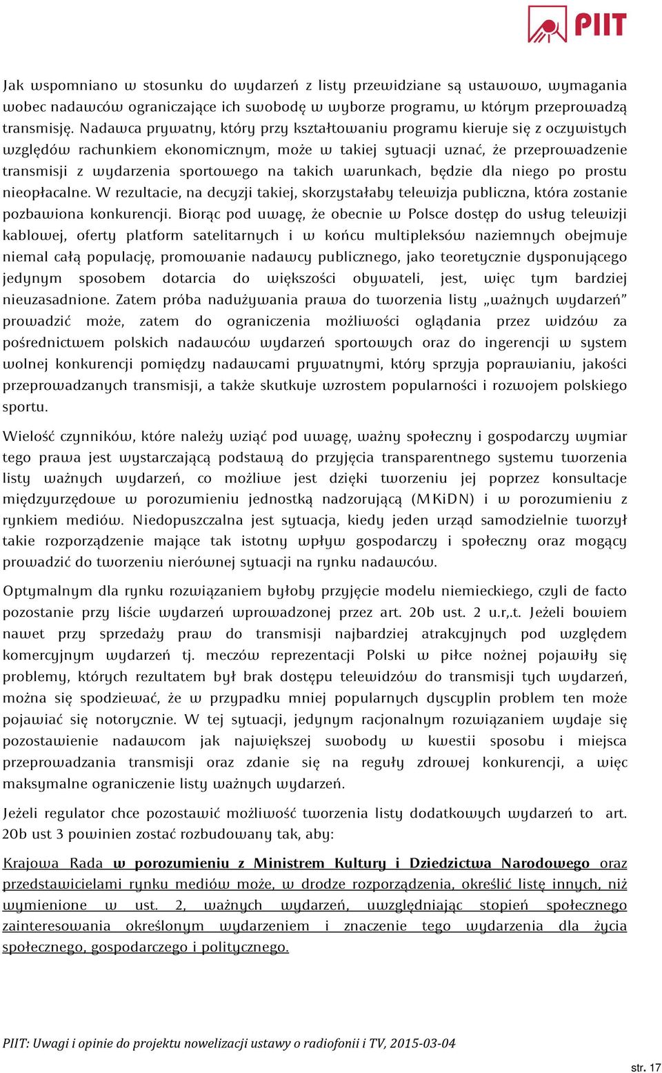 takich warunkach, będzie dla niego po prostu nieopłacalne. W rezultacie, na decyzji takiej, skorzystałaby telewizja publiczna, która zostanie pozbawiona konkurencji.