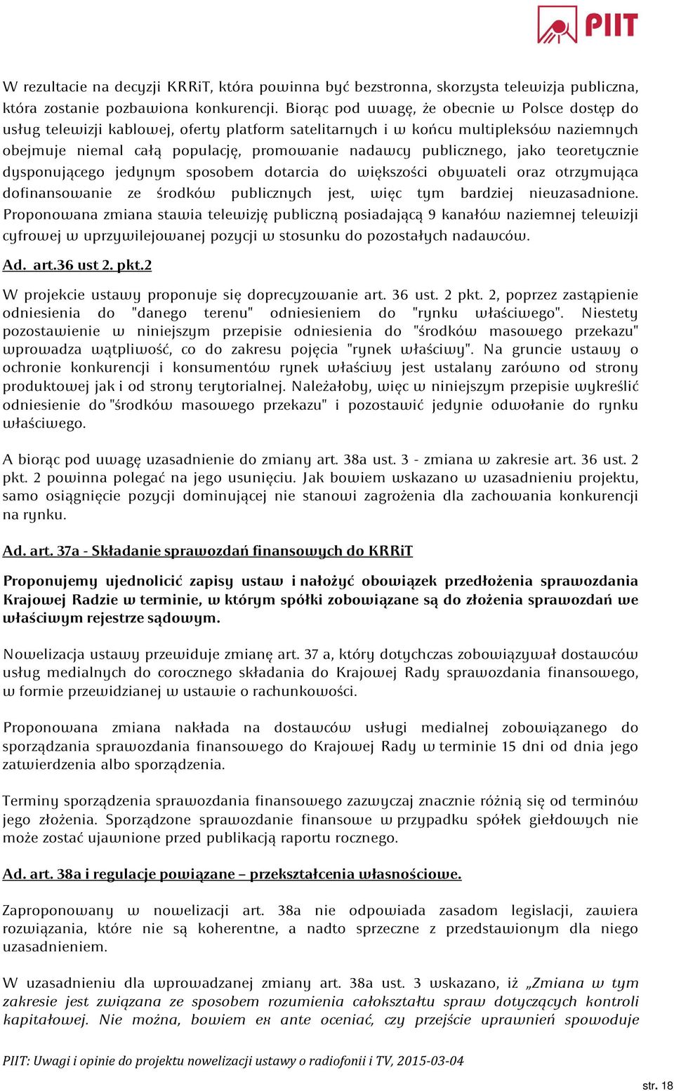 publicznego, jako teoretycznie dysponującego jedynym sposobem dotarcia do większości obywateli oraz otrzymująca dofinansowanie ze środków publicznych jest, więc tym bardziej nieuzasadnione.