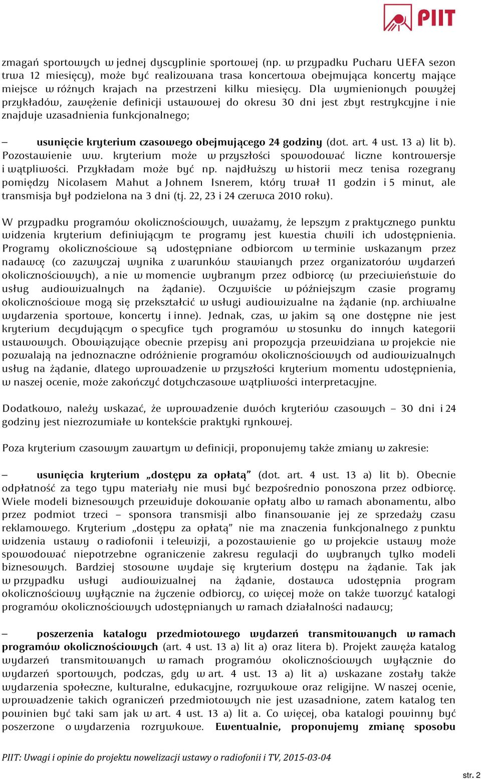 Dla wymienionych powyżej przykładów, zawężenie definicji ustawowej do okresu 30 dni jest zbyt restrykcyjne i nie znajduje uzasadnienia funkcjonalnego; usunięcie kryterium czasowego obejmującego 24