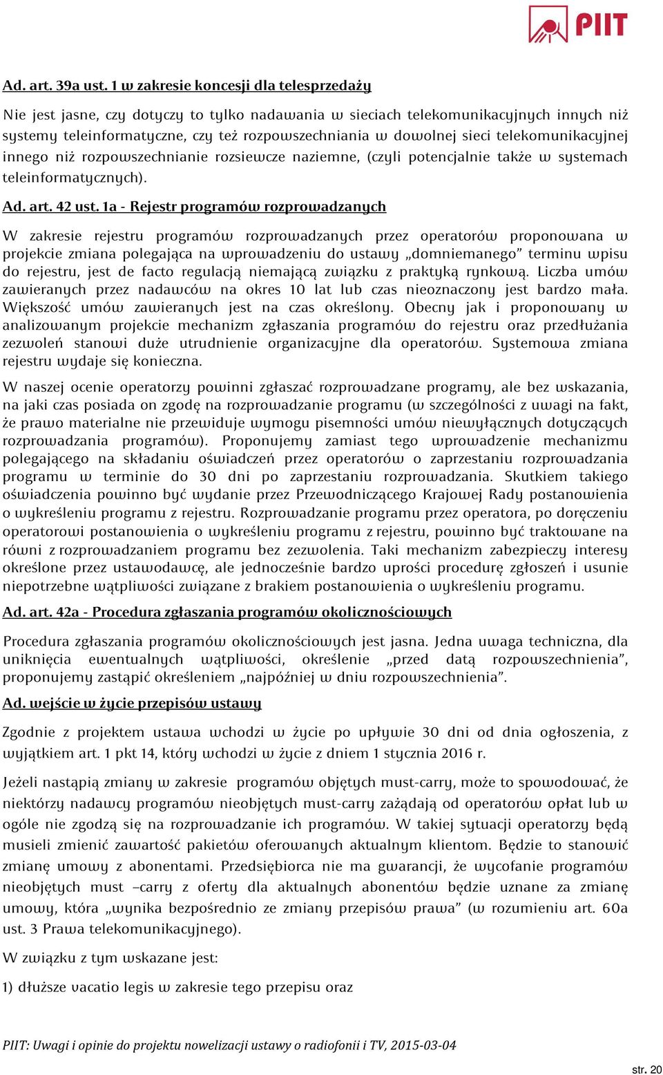 telekomunikacyjnej innego niż rozpowszechnianie rozsiewcze naziemne, (czyli potencjalnie także w systemach teleinformatycznych). Ad. art. 42 ust.