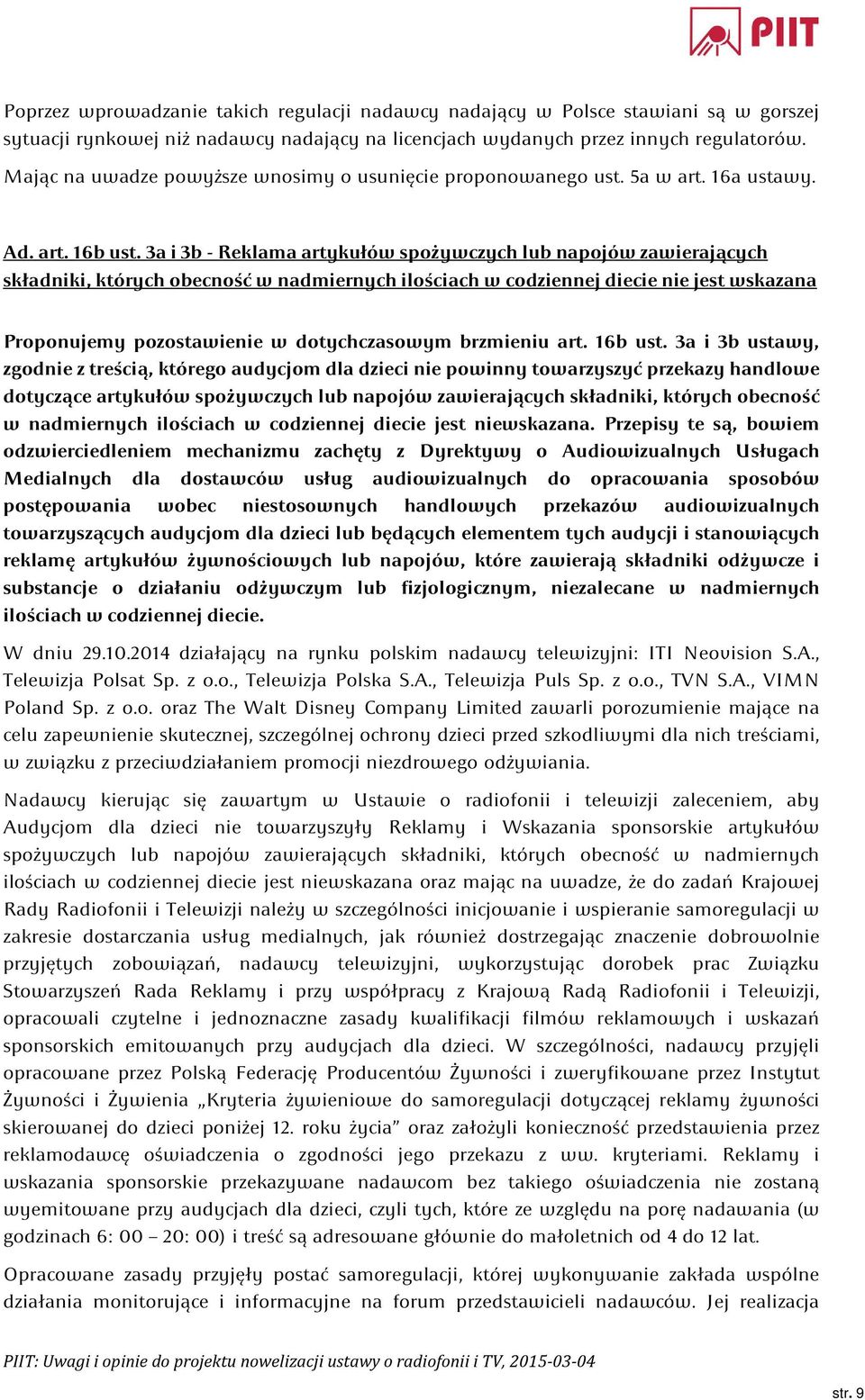 3a i 3b - Reklama artykułów spożywczych lub napojów zawierających składniki, których obecność w nadmiernych ilościach w codziennej diecie nie jest wskazana Proponujemy pozostawienie w dotychczasowym