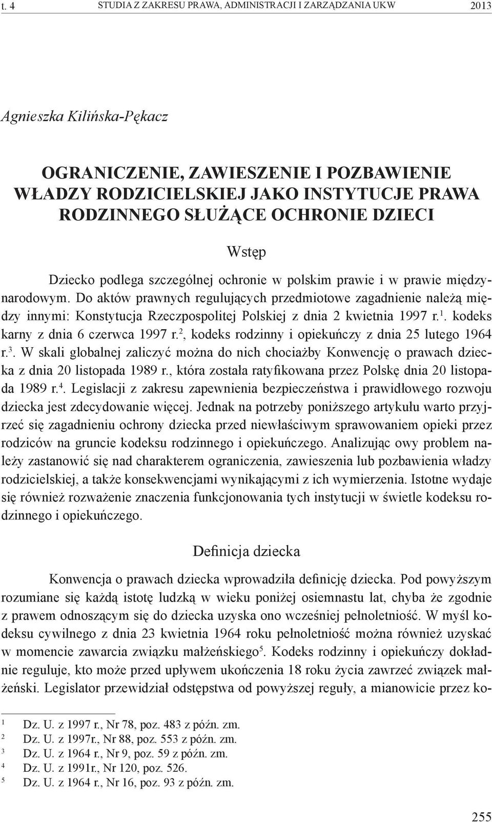 Do aktów prawnych regulujących przedmiotowe zagadnienie należą między innymi: Konstytucja Rzeczpospolitej Polskiej z dnia 2 kwietnia 1997 r. 1. kodeks karny z dnia 6 czerwca 1997 r.