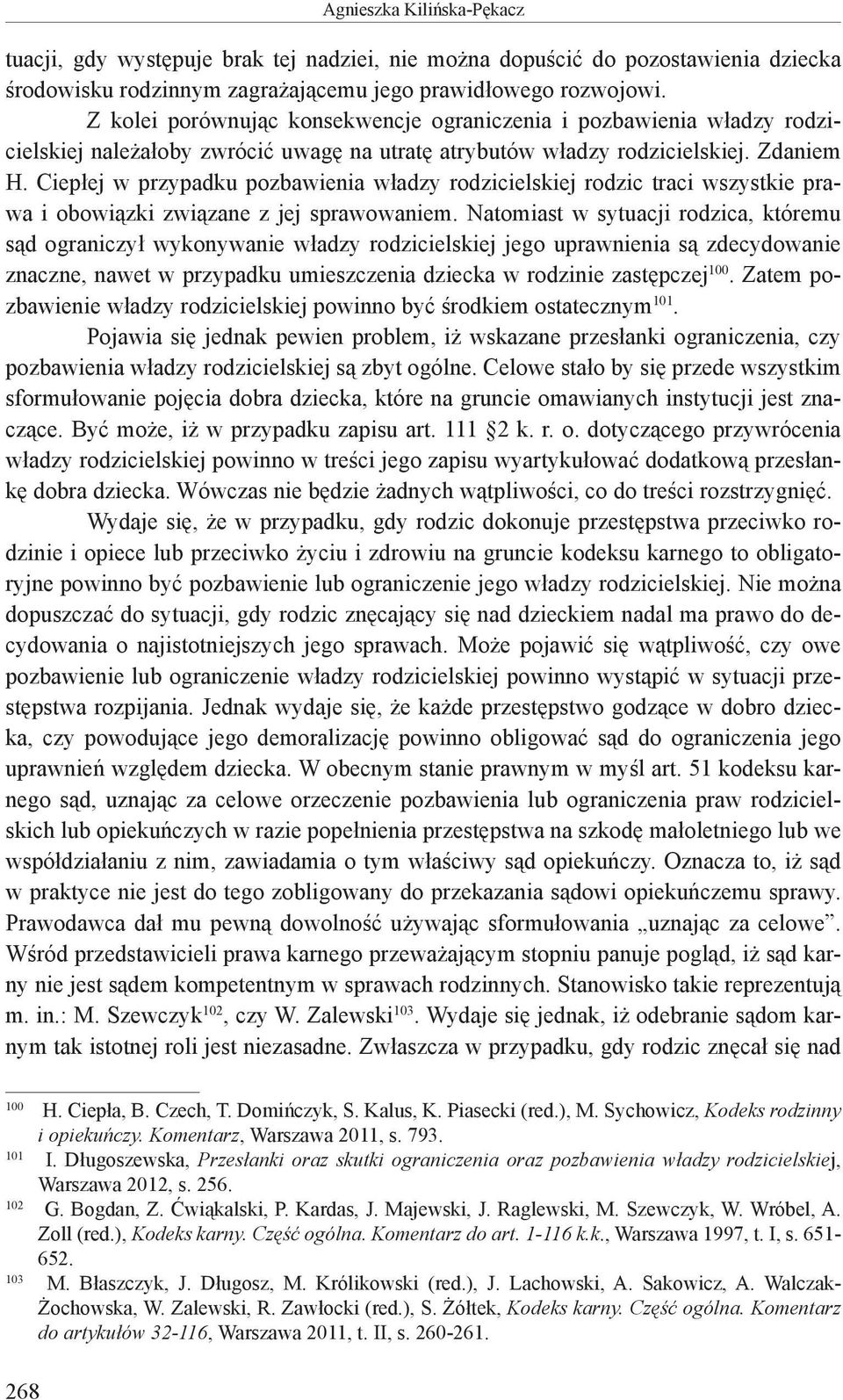 Ciepłej w przypadku pozbawienia władzy rodzicielskiej rodzic traci wszystkie prawa i obowiązki związane z jej sprawowaniem.