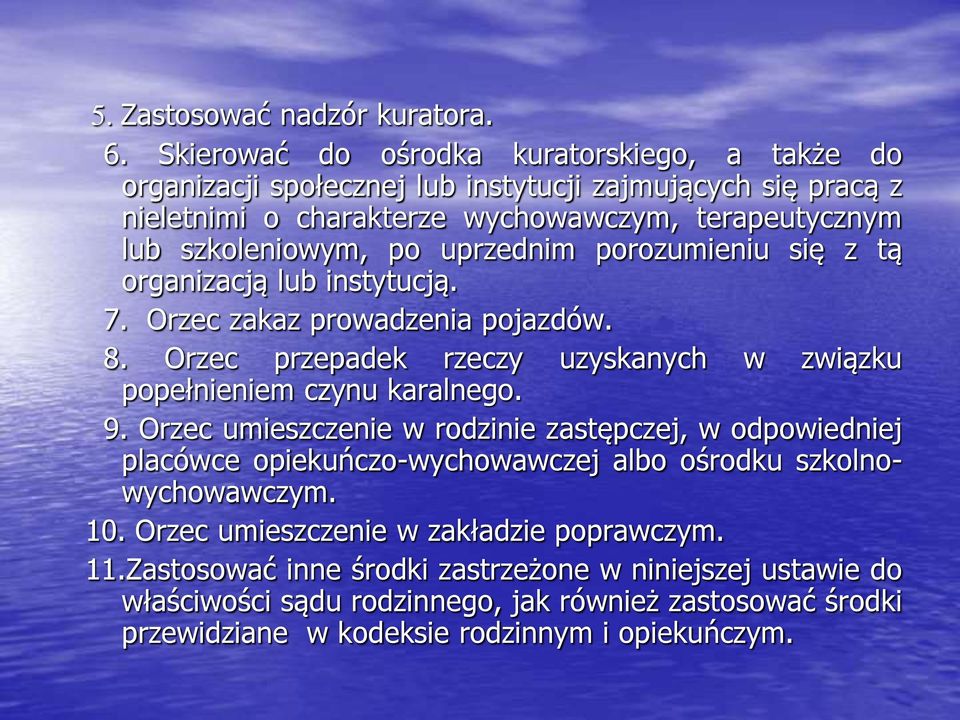 uprzednim porozumieniu się z tą organizacją lub instytucją. 7. Orzec zakaz prowadzenia pojazdów. 8. Orzec przepadek rzeczy uzyskanych w związku popełnieniem czynu karalnego. 9.