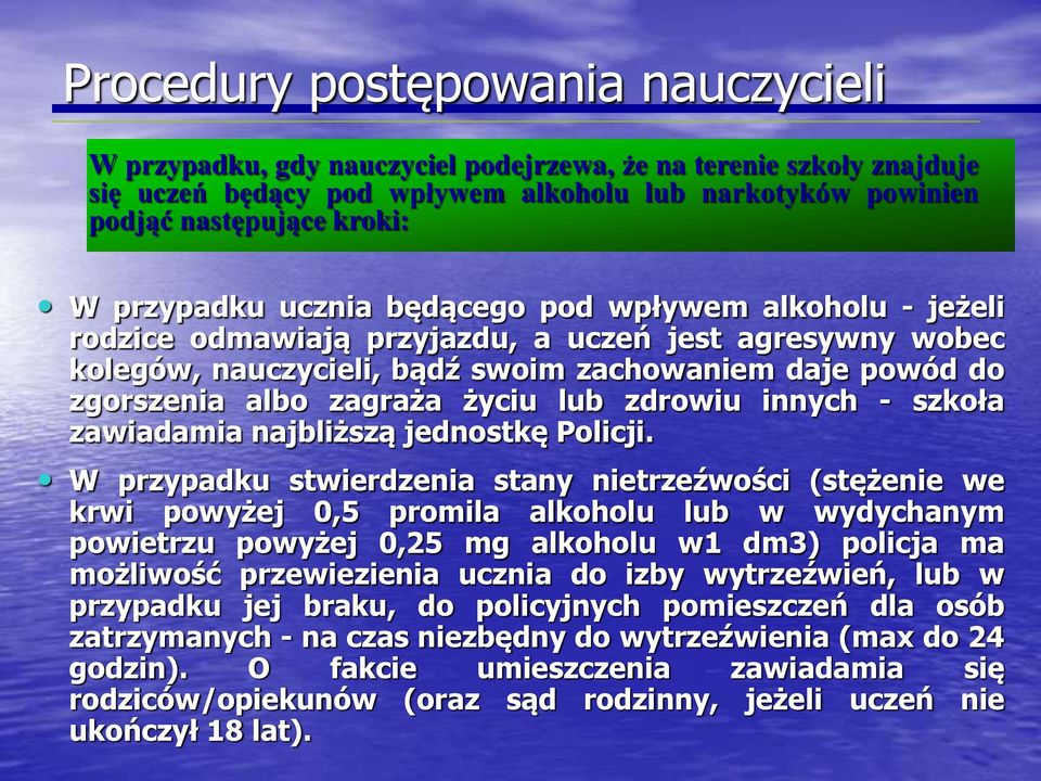 życiu lub zdrowiu innych - szkoła zawiadamia najbliższą jednostkę Policji.