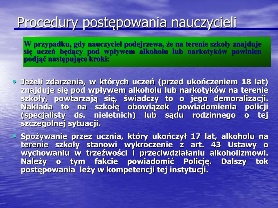 Nakłada to na szkołę obowiązek powiadomienia policji (specjalisty ds. nieletnich) lub sądu rodzinnego o tej szczególnej sytuacji.