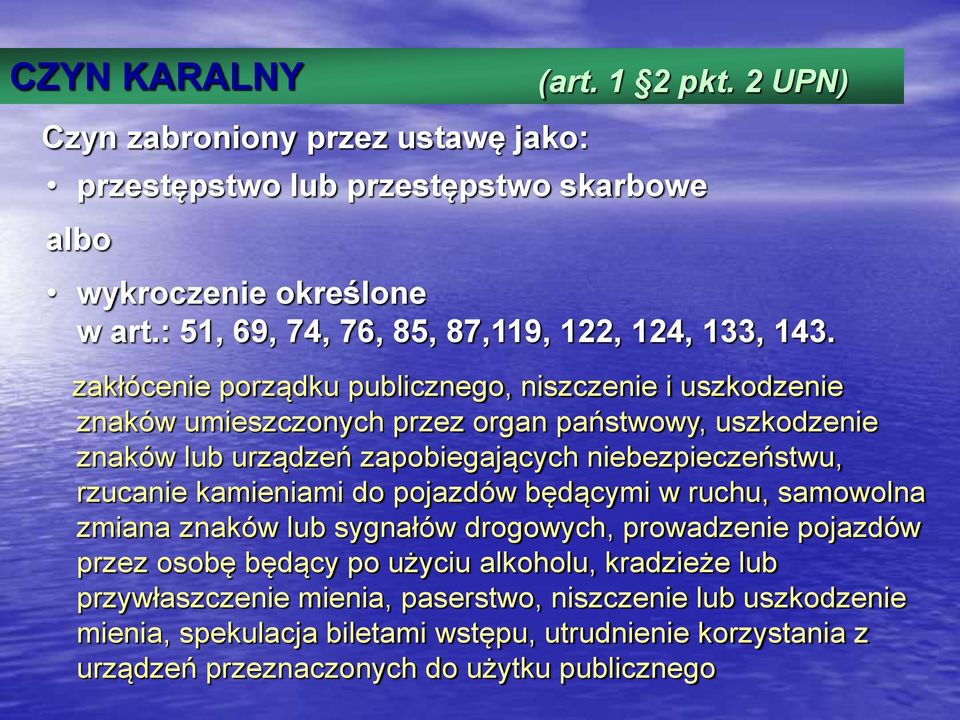 zakłócenie porządku publicznego, niszczenie i uszkodzenie znaków umieszczonych przez organ państwowy, uszkodzenie znaków lub urządzeń zapobiegających niebezpieczeństwu,