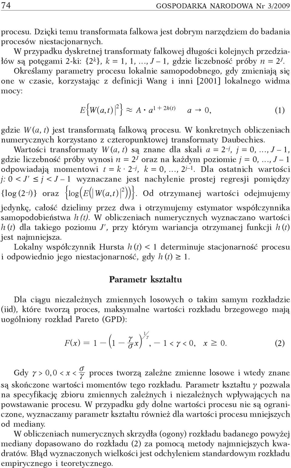 Określamy parametry procesu lokalnie samopodobnego, gdy zmieniają się one w czasie, korzystając z definicji Wang i inni [2001] lokalnego widma mocy: 2 1 2 " E$ W^a, th.