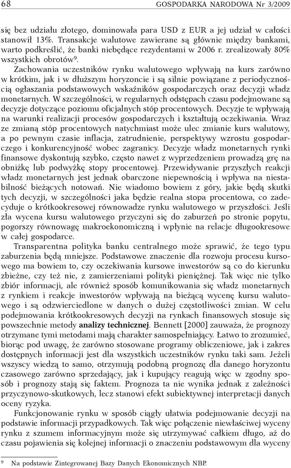 Zachowania uczestników rynku walutowego wpływają na kurs zarówno w krótkim, jak i w dłuższym horyzoncie i są silnie powiązane z periodycznością ogłaszania podstawowych wskaźników gospodarczych oraz