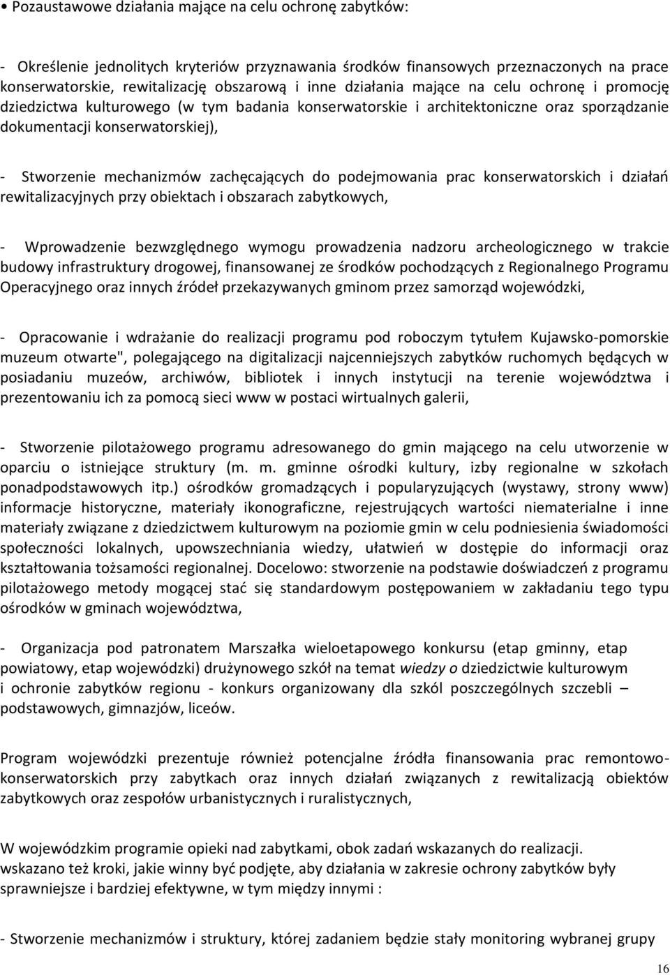 zachęcających do podejmowania prac konserwatorskich i działań rewitalizacyjnych przy obiektach i obszarach zabytkowych, - Wprowadzenie bezwzględnego wymogu prowadzenia nadzoru archeologicznego w