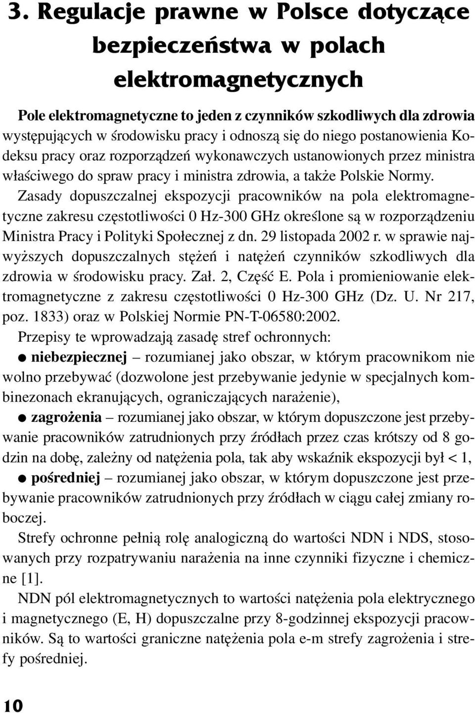 Zasady dopuszczalnej ekspozycji pracowników na pola elektromagnetyczne zakresu czêstotliwoœci 0 Hz-300 GHz okreœlone s¹ w rozporz¹dzeniu Ministra Pracy i Polityki Spo³ecznej z dn. 29 listopada 2002 r.