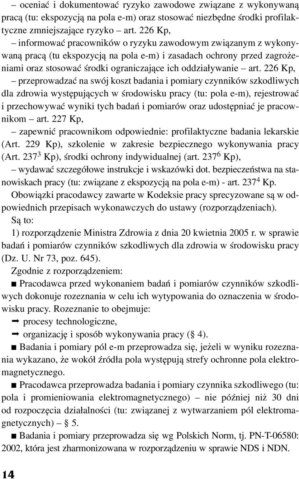 art. 226 Kp, przeprowadzaæ na swój koszt badania i pomiary czynników szkodliwych dla zdrowia wystêpuj¹cych w œrodowisku pracy (tu: pola e-m), rejestrowaæ i przechowywaæ wyniki tych badañ i pomiarów