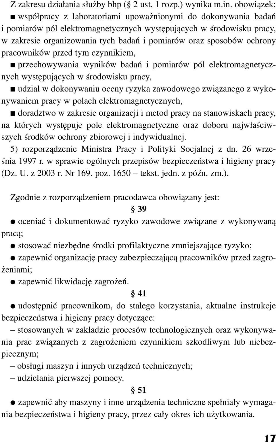 sposobów ochrony pracowników przed tym czynnikiem, przechowywania wyników badañ i pomiarów pól elektromagnetycznych wystêpuj¹cych w œrodowisku pracy, udzia³ w dokonywaniu oceny ryzyka zawodowego