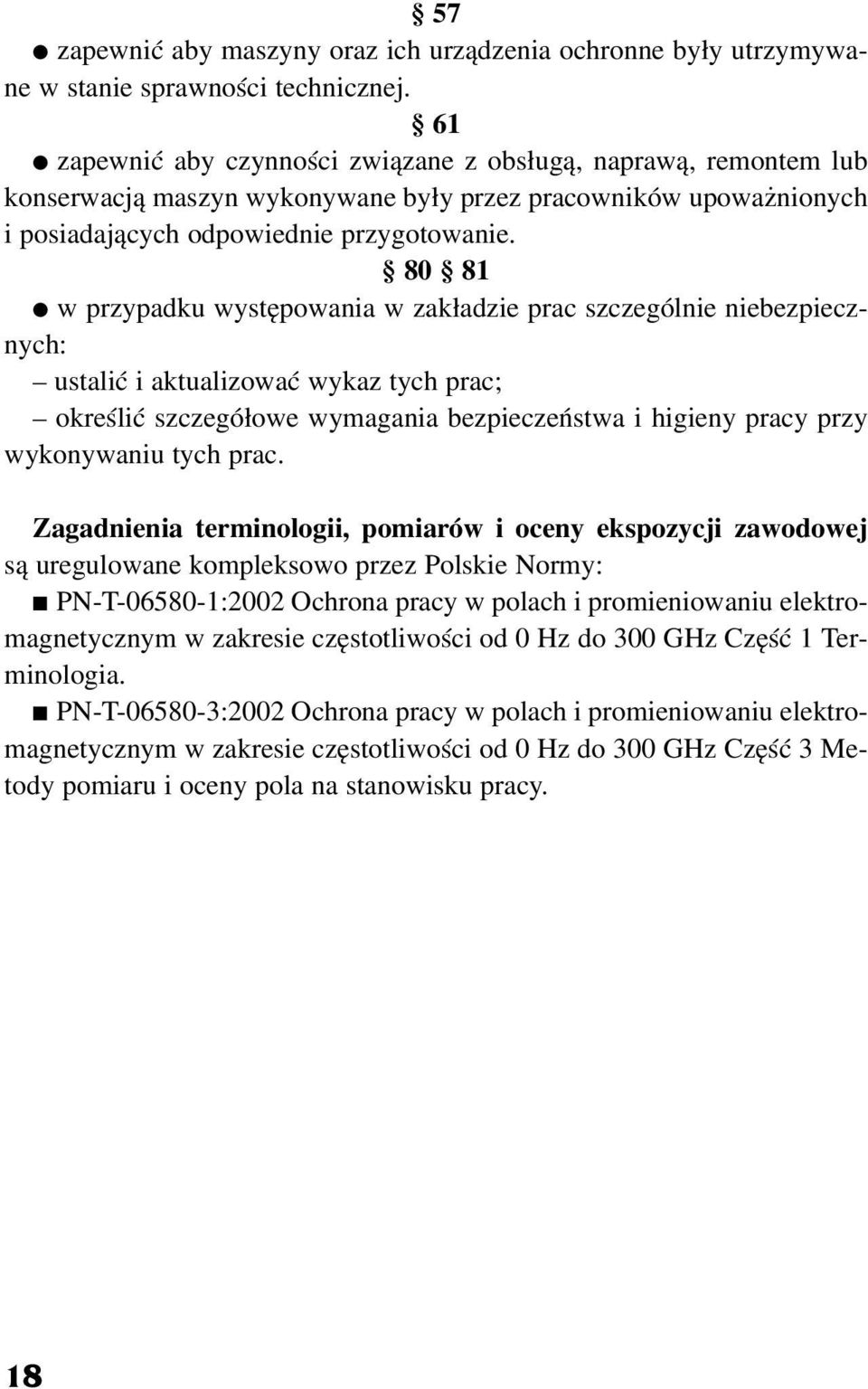 80 81 w przypadku wystêpowania w zak³adzie prac szczególnie niebezpiecznych: ustaliæ i aktualizowaæ wykaz tych prac; okreœliæ szczegó³owe wymagania bezpieczeñstwa i higieny pracy przy wykonywaniu