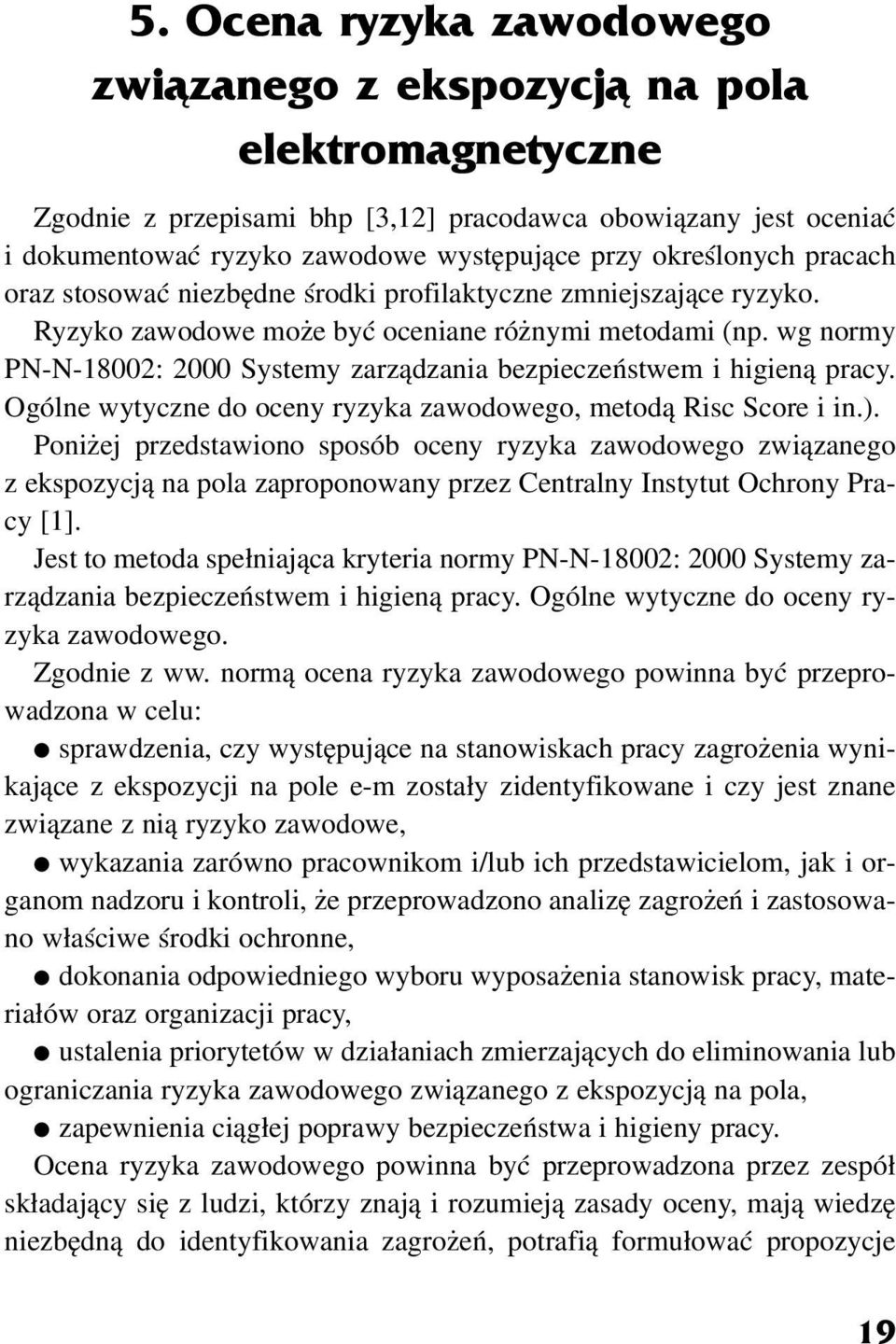 wg normy PN-N-18002: 2000 Systemy zarz¹dzania bezpieczeñstwem i higien¹ pracy. Ogólne wytyczne do oceny ryzyka zawodowego, metod¹ Risc Score i in.).