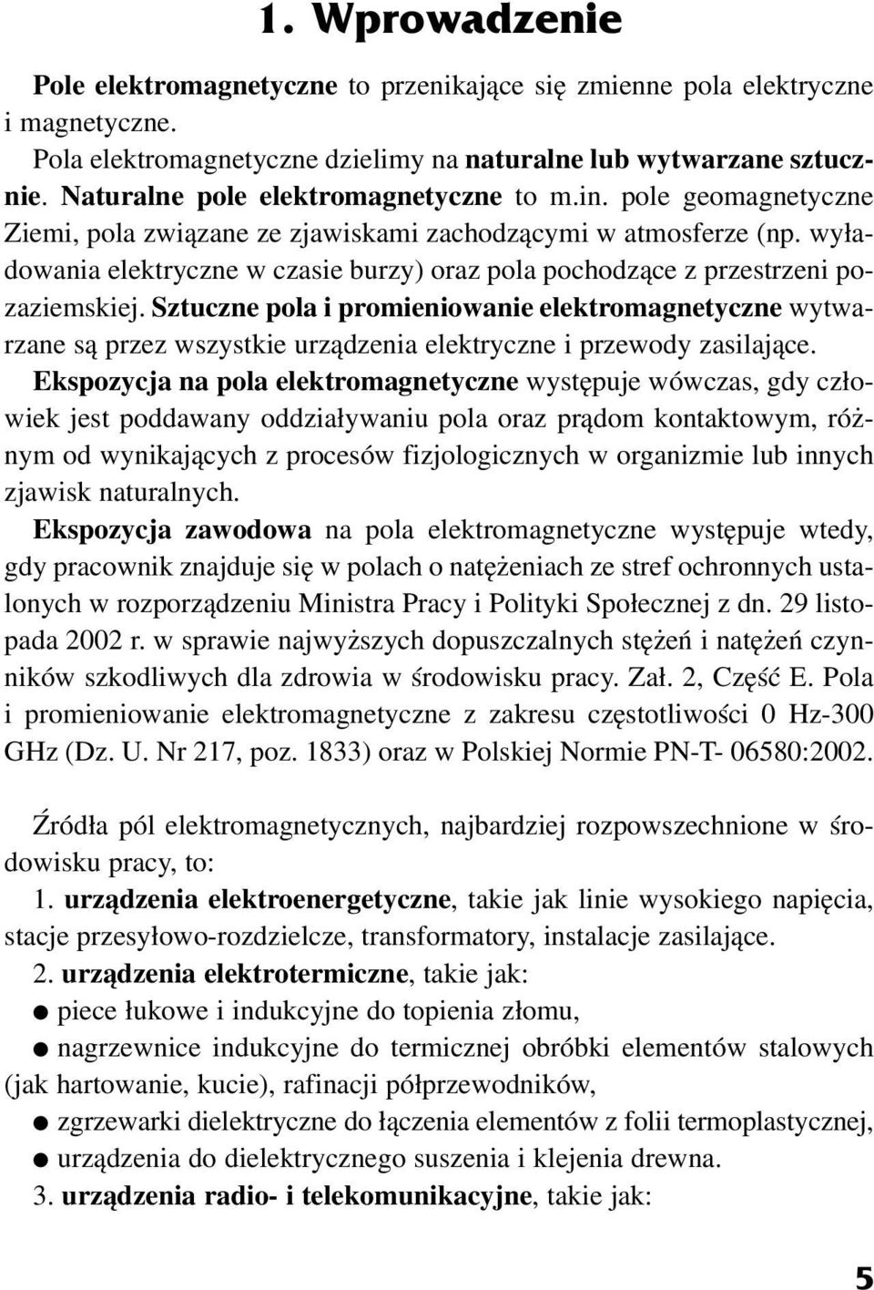 wy³adowania elektryczne w czasie burzy) oraz pola pochodz¹ce z przestrzeni pozaziemskiej.