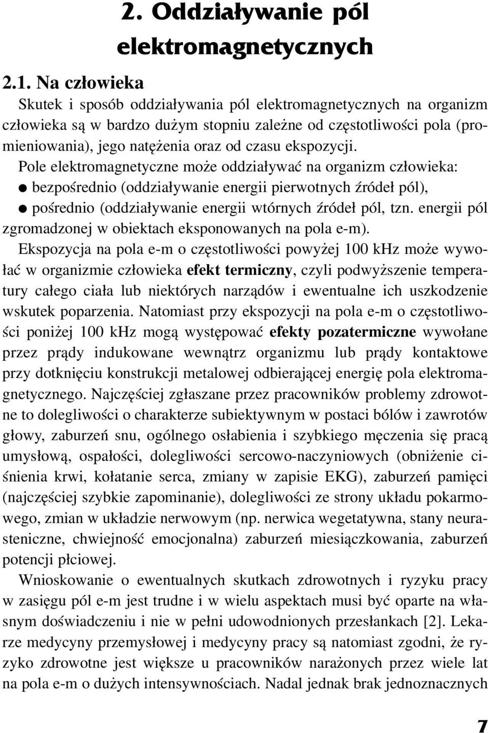 ekspozycji. Pole elektromagnetyczne mo e oddzia³ywaæ na organizm cz³owieka: bezpoœrednio (oddzia³ywanie energii pierwotnych Ÿróde³ pól), poœrednio (oddzia³ywanie energii wtórnych Ÿróde³ pól, tzn.