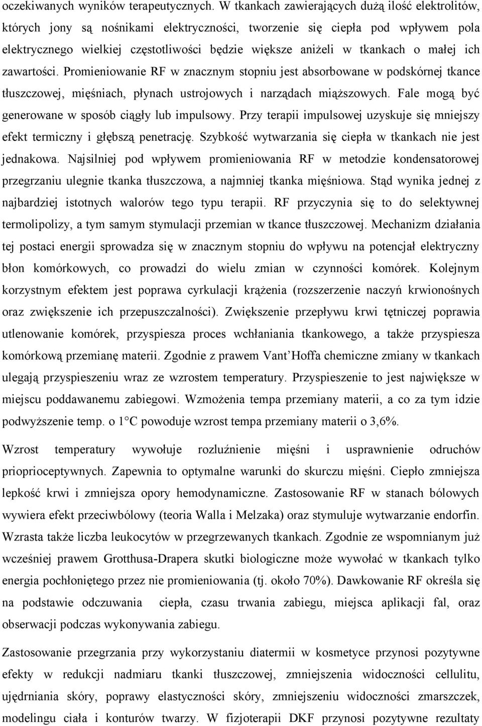 tkankach o małej ich zawartości. Promieniowanie RF w znacznym stopniu jest absorbowane w podskórnej tkance tłuszczowej, mięśniach, płynach ustrojowych i narządach miąższowych.