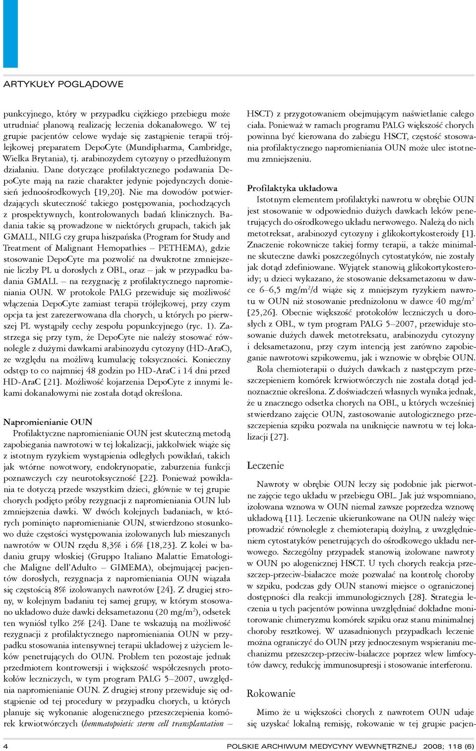 arabinozydem cytozyny o przedłużonym działaniu. Dane dotyczące profilaktycznego podawania DepoCyte mają na razie charakter jedynie pojedynczych doniesień jednoośrodkowych [19,20].