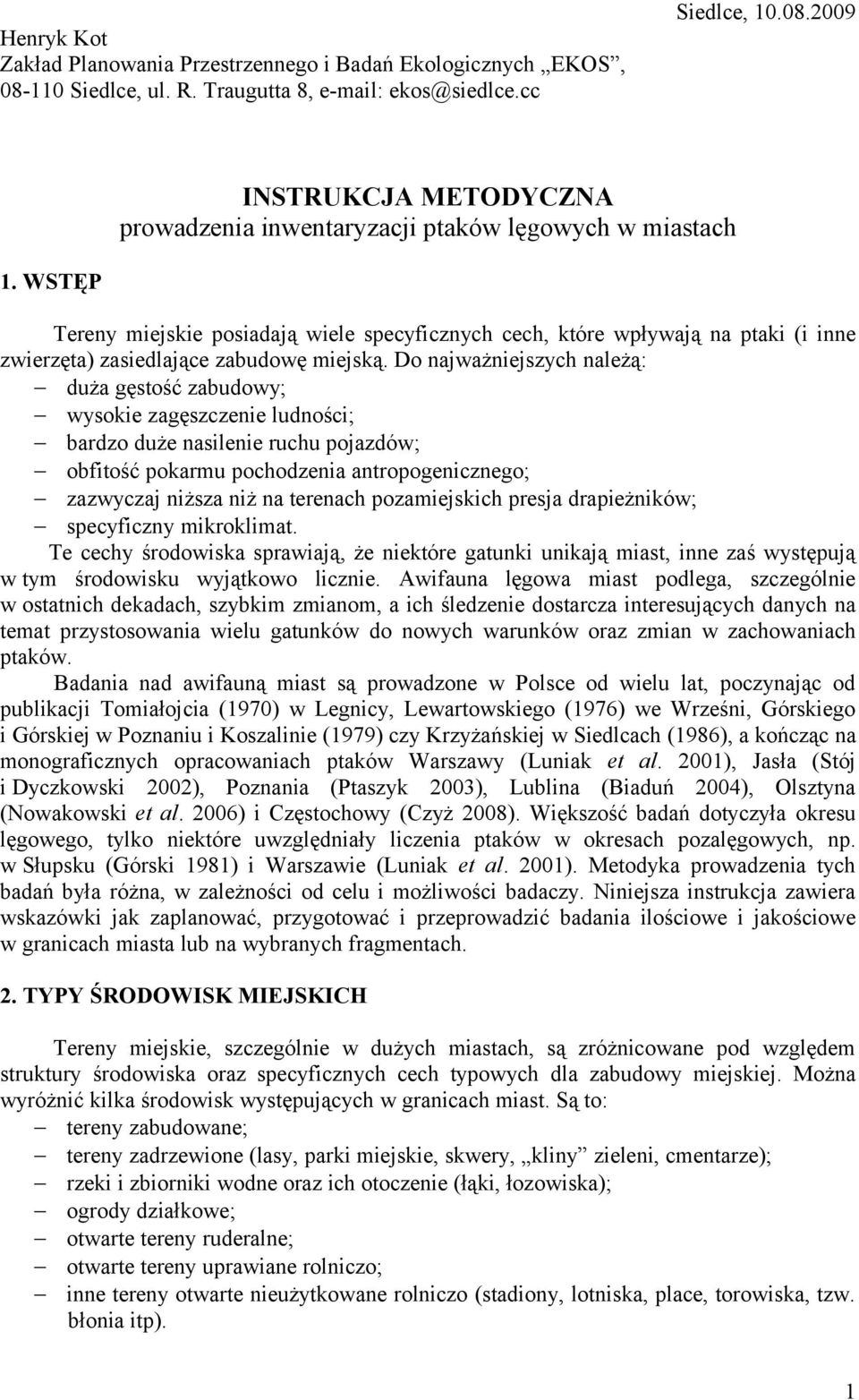 Do najważniejszych należą: duża gęstość zabudowy; wysokie zagęszczenie ludności; bardzo duże nasilenie ruchu pojazdów; obfitość pokarmu pochodzenia antropogenicznego; zazwyczaj niższa niż na terenach