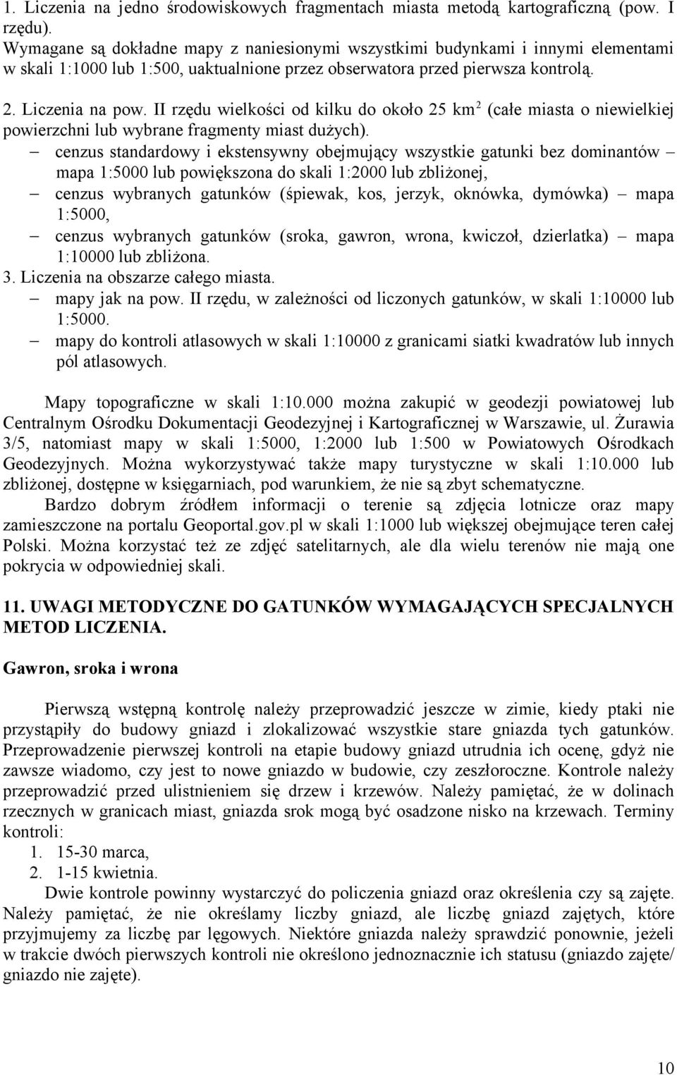 II rzędu wielkości od kilku do około 25 km 2 (całe miasta o niewielkiej powierzchni lub wybrane fragmenty miast dużych).