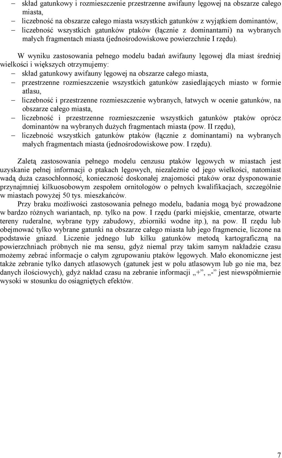 W wyniku zastosowania pełnego modelu badań awifauny lęgowej dla miast średniej wielkości i większych otrzymujemy: skład gatunkowy awifauny lęgowej na obszarze całego miasta, przestrzenne