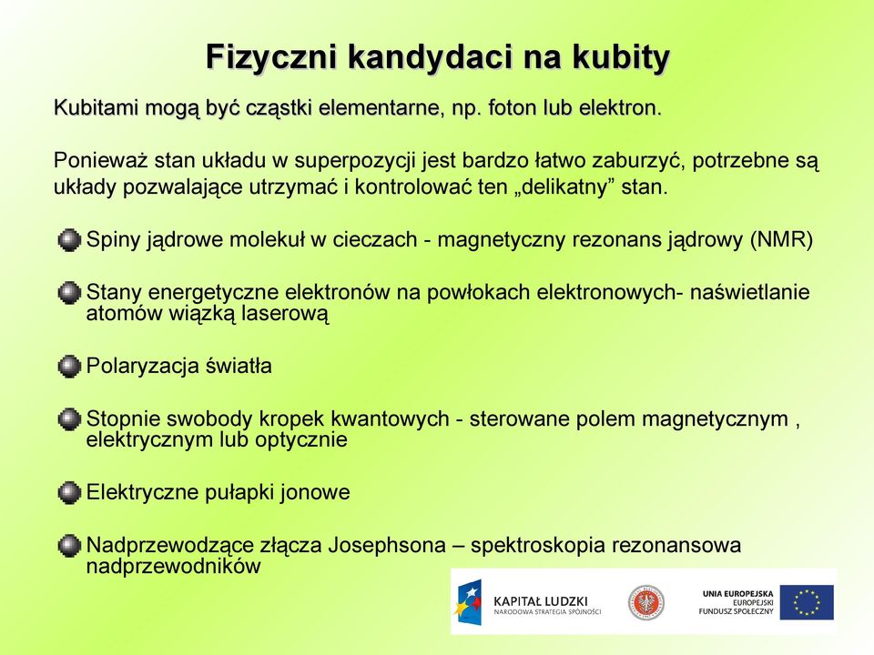 Spiny jądrowe molekuł w cieczach - magnetyczny rezonans jądrowy (NMR) Stany energetyczne elektronów na powłokach elektronowych- naświetlanie atomów